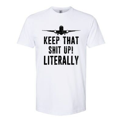 Aircraft Airplane Mechanic Gift Cool Gift Keep That Shit Up Funny Gift Softstyle CVC T-Shirt