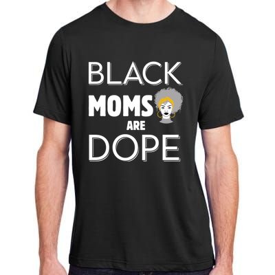 African American Mom Black Moms Are Dope Strong Melanin Gift Adult ChromaSoft Performance T-Shirt