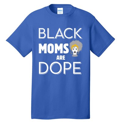 African American Mom Black Moms Are Dope Strong Melanin Gift Tall T-Shirt