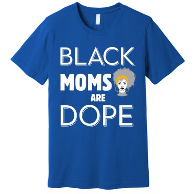 African American Mom Black Moms Are Dope Strong Melanin Gift Premium T-Shirt