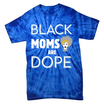 African American Mom Black Moms Are Dope Strong Melanin Gift Tie-Dye T-Shirt