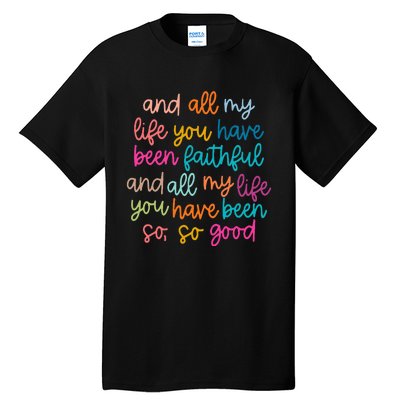 And All My Life You Have Been Faithful And All My Life Tall T-Shirt