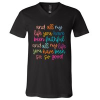 And All My Life You Have Been Faithful And All My Life V-Neck T-Shirt