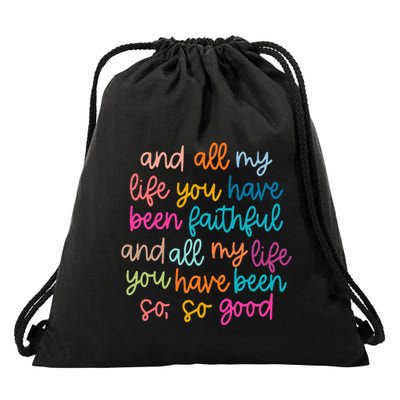 And All My Life You Have Been Faithful And All My Life Drawstring Bag