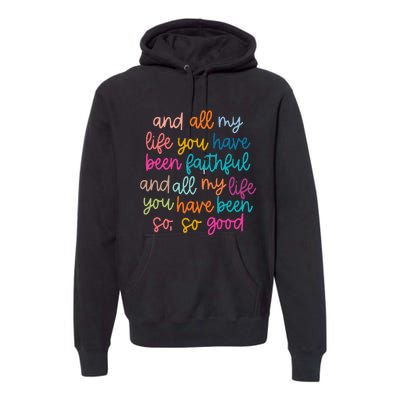 And All My Life You Have Been Faithful And All My Life Premium Hoodie