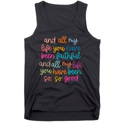 And All My Life You Have Been Faithful And All My Life Tank Top