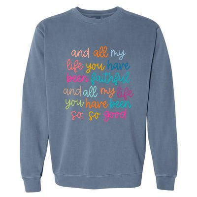 And All My Life You Have Been Faithful And All My Life Garment-Dyed Sweatshirt