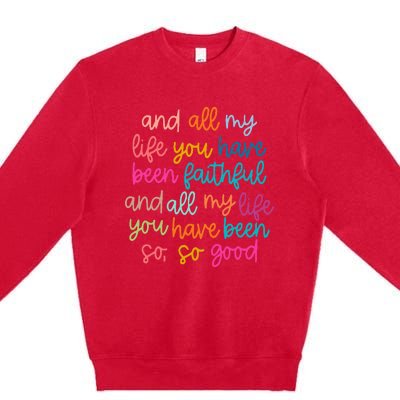 And All My Life You Have Been Faithful And All My Life Premium Crewneck Sweatshirt