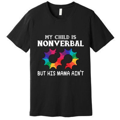 Autism Awareness My Child Non Verbal But His Mama AinT Premium T-Shirt