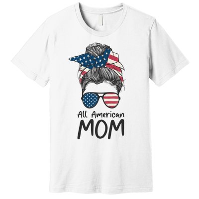 All American Mom 4th Of July Mothers Day Messy Bun Premium T-Shirt