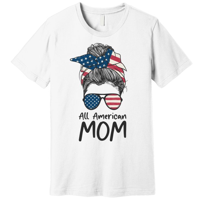 All American Mom 4th Of July Mothers Day Messy Bun Premium T-Shirt