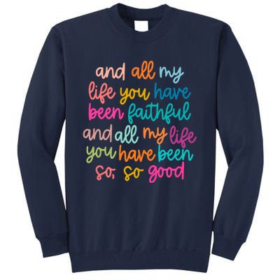 And All My Life You Have Been Faithful And All My Life Tall Sweatshirt