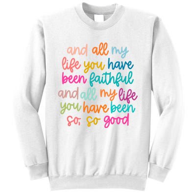 And All My Life You Have Been Faithful And All My Life Sweatshirt