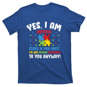 Autism Awareness Month Yes I Am Autistic Stare If You Must Gift T-Shirt