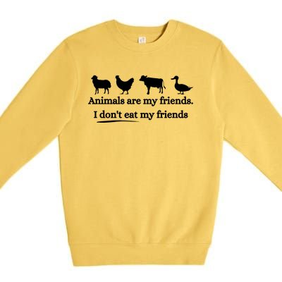 Animals Are My Friends. I Dont Eat My Friends Premium Crewneck Sweatshirt