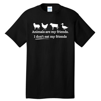 Animals Are My Friends. I Dont Eat My Friends Tall T-Shirt