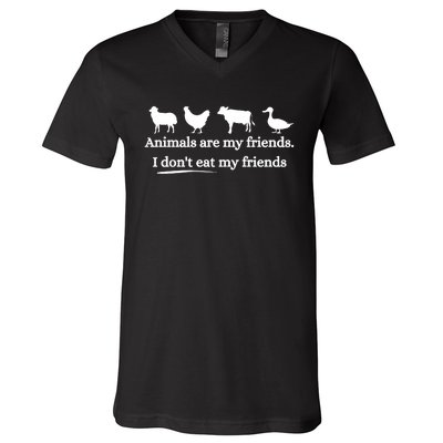 Animals Are My Friends. I Dont Eat My Friends V-Neck T-Shirt