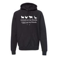 Animals Are My Friends. I Dont Eat My Friends Premium Hoodie