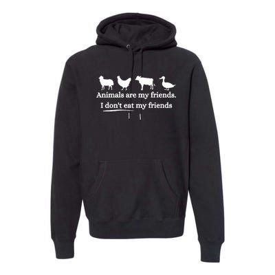 Animals Are My Friends. I Dont Eat My Friends Premium Hoodie