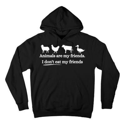 Animals Are My Friends. I Dont Eat My Friends Tall Hoodie