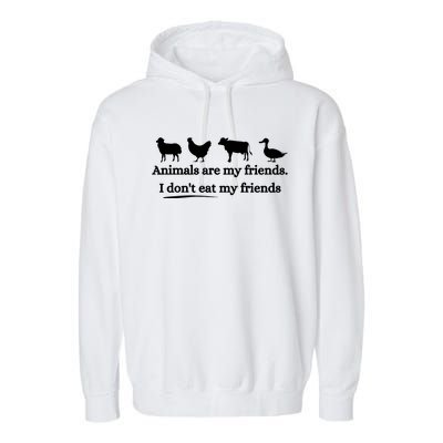 Animals Are My Friends. I Dont Eat My Friends Garment-Dyed Fleece Hoodie