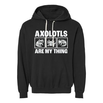 Axolotls Are My Thing Funny  Axolotl Garment-Dyed Fleece Hoodie