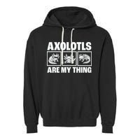Axolotls Are My Thing Funny  Axolotl Garment-Dyed Fleece Hoodie