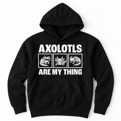Axolotls Are My Thing Funny  Axolotl Hoodie