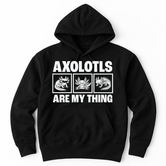 Axolotls Are My Thing Funny  Axolotl Hoodie