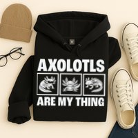 Axolotls Are My Thing Funny  Axolotl Hoodie