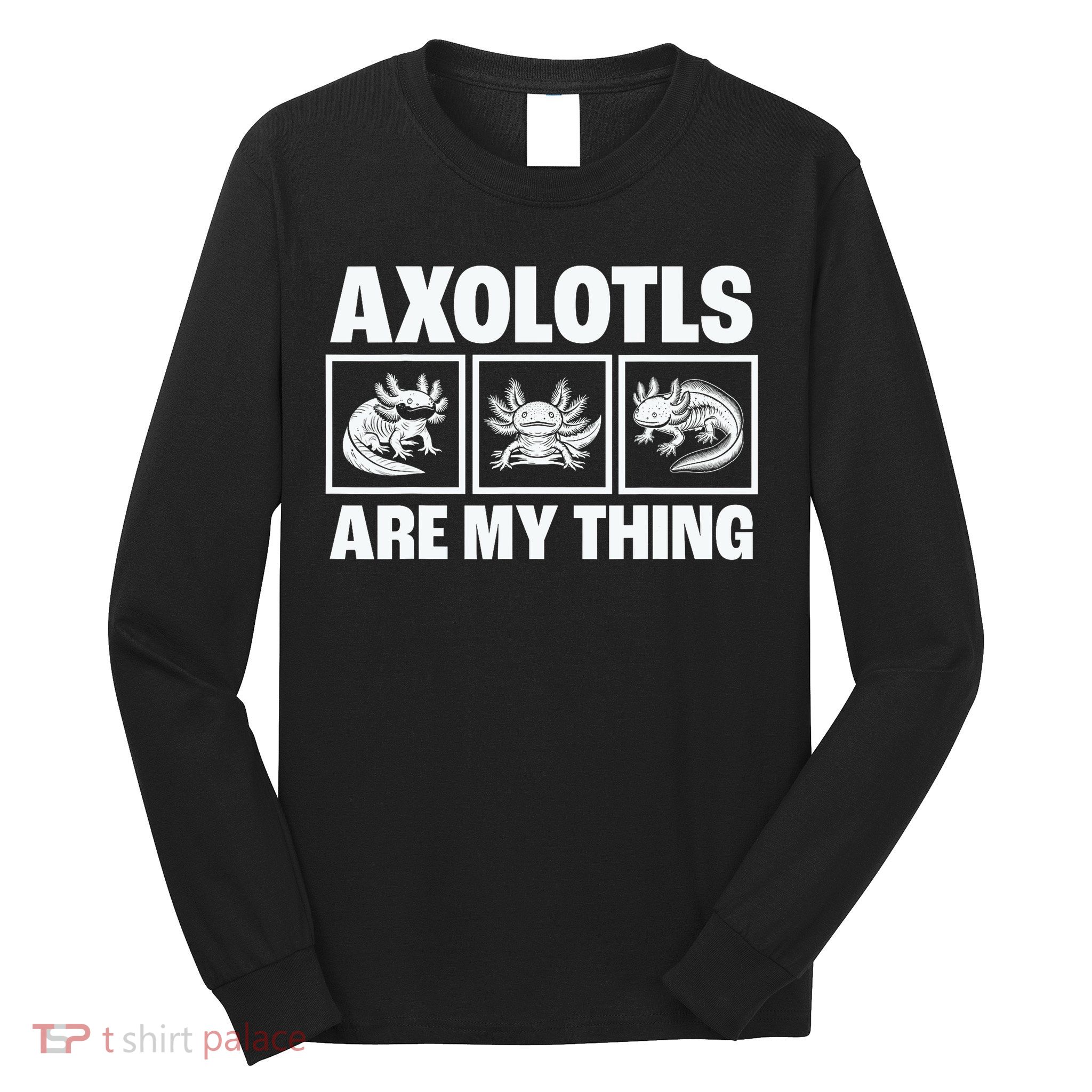 Axolotls Are My Thing Funny  Axolotl Long Sleeve Shirt