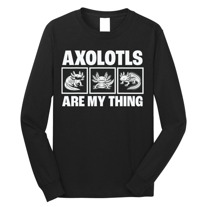 Axolotls Are My Thing Funny  Axolotl Long Sleeve Shirt