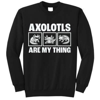Axolotls Are My Thing Funny  Axolotl Sweatshirt