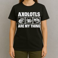 Axolotls Are My Thing Funny  Axolotl T-Shirt