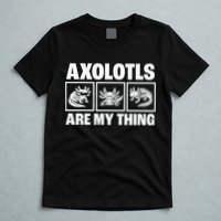 Axolotls Are My Thing Funny  Axolotl T-Shirt