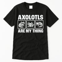 Axolotls Are My Thing Funny  Axolotl Tall T-Shirt