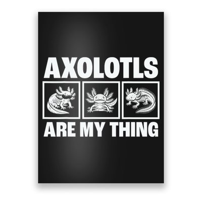 Axolotls Are My Thing Funny  Axolotl Poster