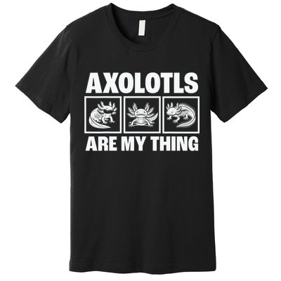 Axolotls Are My Thing Funny  Axolotl Premium T-Shirt
