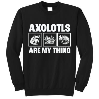 Axolotls Are My Thing Funny  Axolotl Tall Sweatshirt
