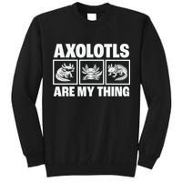 Axolotls Are My Thing Funny  Axolotl Tall Sweatshirt