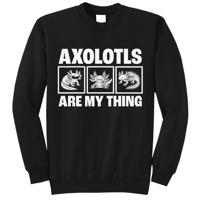 Axolotls Are My Thing Funny  Axolotl Tall Sweatshirt