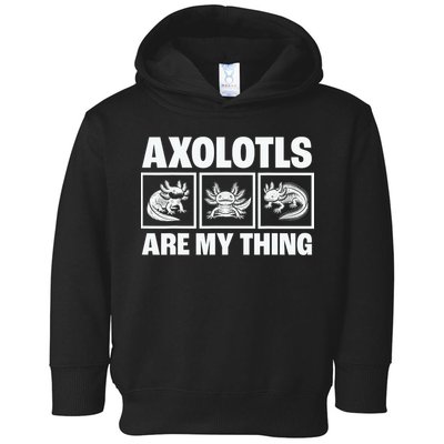 Axolotls Are My Thing Funny  Axolotl Toddler Hoodie