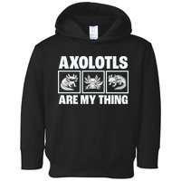 Axolotls Are My Thing Funny  Axolotl Toddler Hoodie