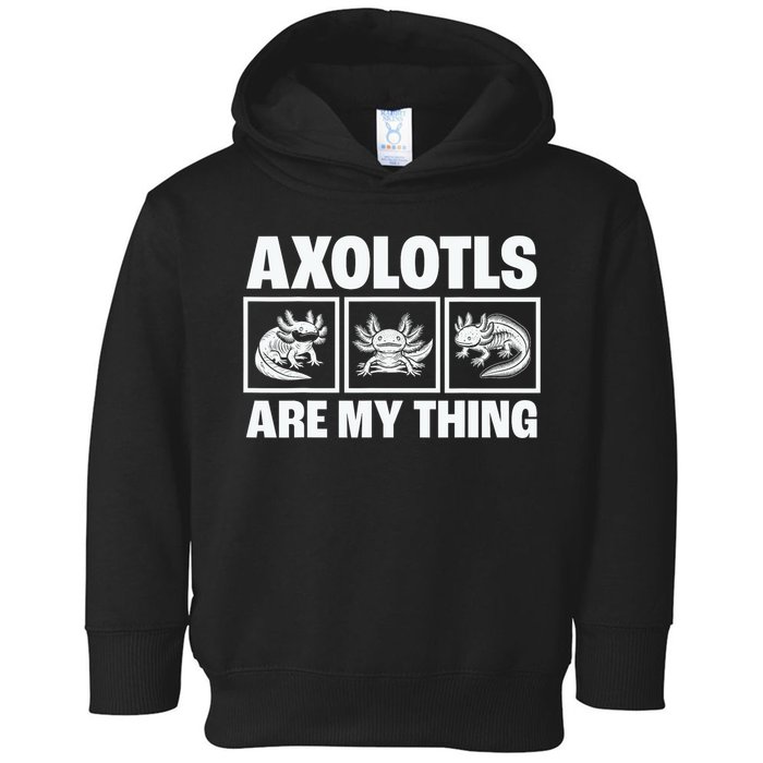 Axolotls Are My Thing Funny  Axolotl Toddler Hoodie