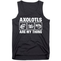 Axolotls Are My Thing Funny  Axolotl Tank Top