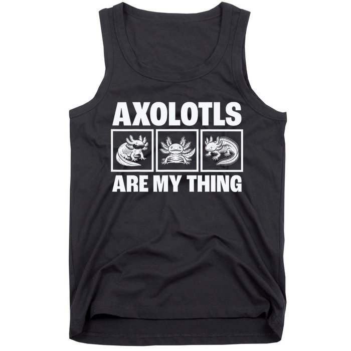 Axolotls Are My Thing Funny  Axolotl Tank Top