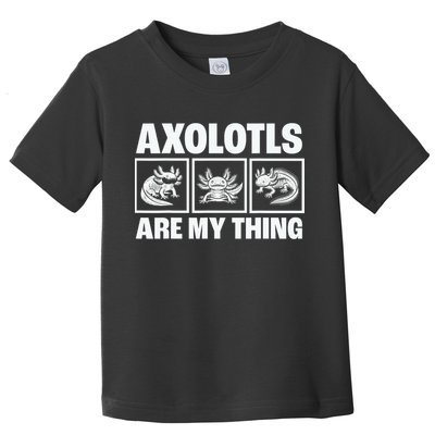 Axolotls Are My Thing Funny  Axolotl Toddler T-Shirt