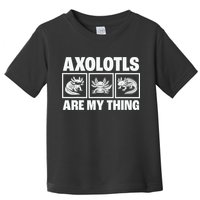 Axolotls Are My Thing Funny  Axolotl Toddler T-Shirt