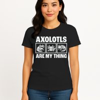 Axolotls Are My Thing Funny  Axolotl Womens T-Shirt