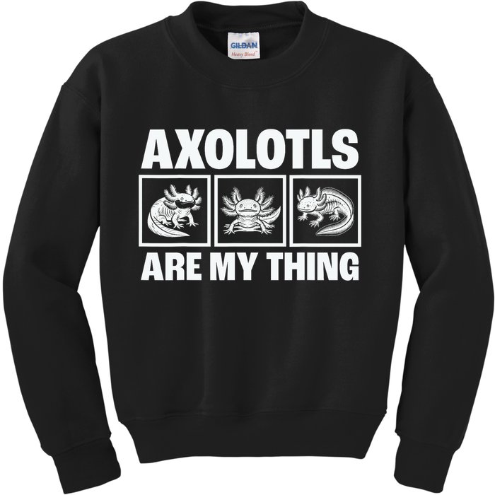 Axolotls Are My Thing Funny  Axolotl Kids Sweatshirt